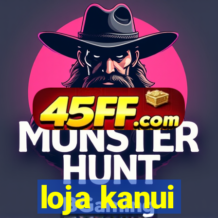loja kanui